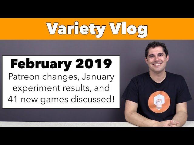 Variety Vlog February '19 - Patreon Changes & 41 new games discussed!