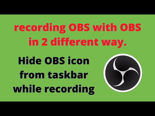 Recording OBS with OBS | Hide obs icon from taskbar and more