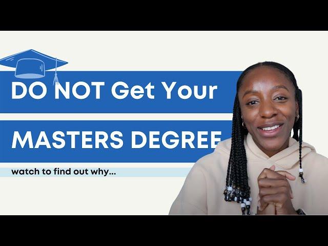 This Is Why You Should NOT Get Your Masters Degree | Advice from a Masters Graduate