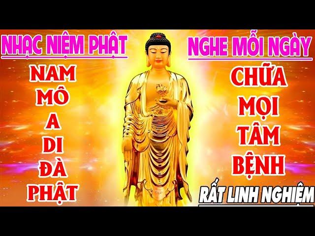 Nhạc Niệm Phật Hay Nhất - Nam Mô A Di Đà Phật - Nghe Mỗi Ngày Chữa Mọi Tâm Bệnh #Rất Linh Nghiệm