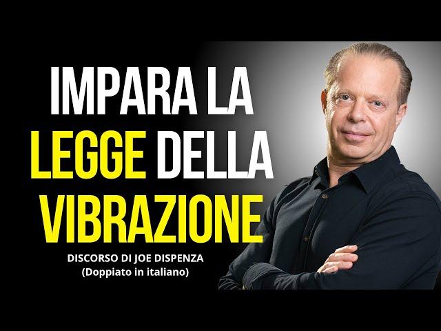 QUESTO VIDEO TI FARÀ CAPIRE L'IMPORTANZA DELLA LEGGE DELLA VIBRAZIONE - Joe Dispenza Italiano