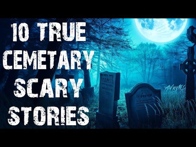 10 True Disturbing & Terrifying Cemetery Scary Stories | Horror Stories To Fall Asleep To