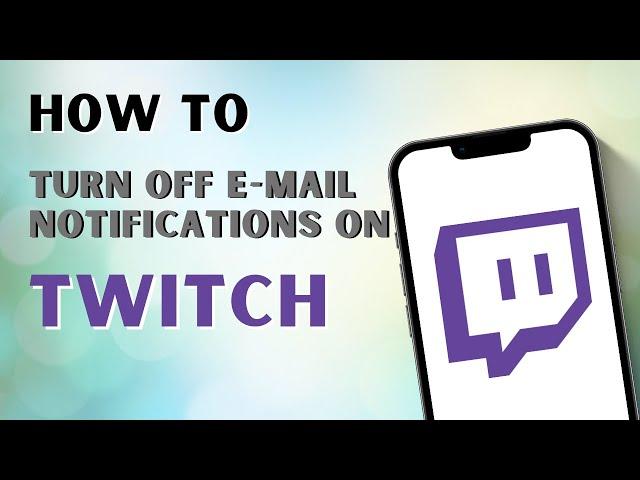 How to Turn Off E-Mail Notifications on Twitch App