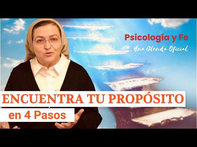 ENCUENTRA TU PROPÓSITO en 4 PASOS - PSICOLOGÍA Y FE - HNA GLENDA OFICIAL