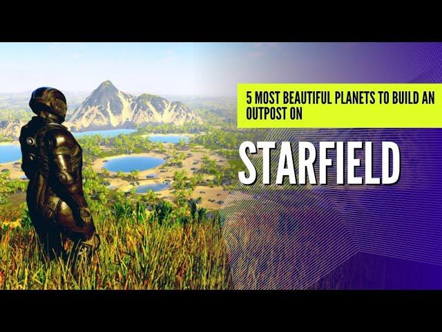 Starfield - 5 Most BEAUTIFUL planets to build an OUTPOST on