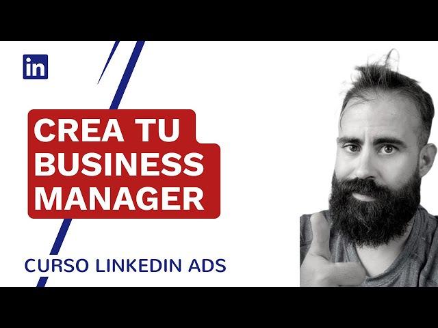 Como crear un Business Manager en LinkedIn Ads | Curso gratis de LinkedIn Ads