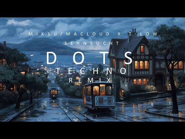 Miksu/Macloud x t-low - Sehnsucht (DOTS TECHNO REMIX)