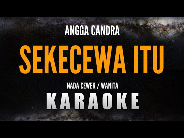 SEKECEWA ITU – ANGGA CANDRA [Karaoke Nada Cewek/Wanita]