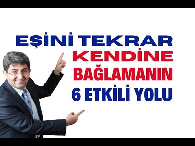 EŞİNİ TEKRAR KENDİNE BAĞLAMANIN 6 ETKİLİ YOLU | Canten Kaya