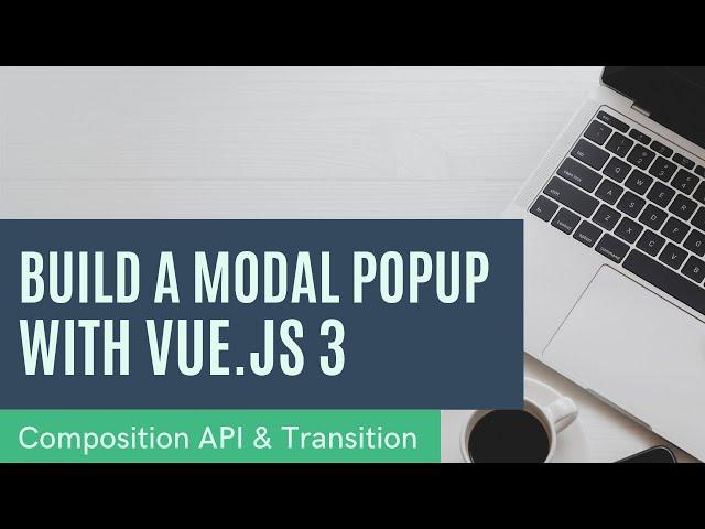 Vue 3 Tutorial - Build reusable Popup Modal component with Composition API, Transition from scratch