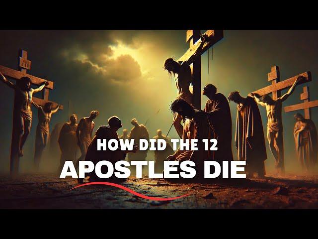 HOW DID THE APOSTLES DIE : SEE HOW THE 12 DISCIPLES OF JESUS DIED