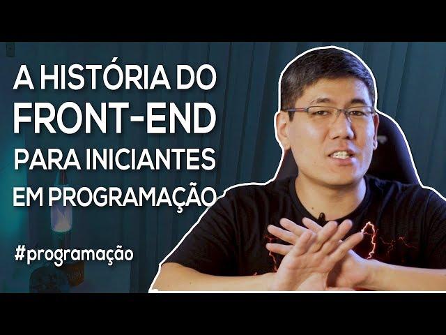 A História do Front-End para Iniciantes em Programação | Série "Começando aos 40"