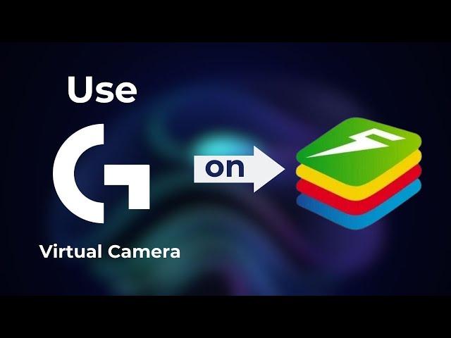 How to use Virtual Camera on BlueStacks | Logitech Virtual Camera Tutorial| 2023