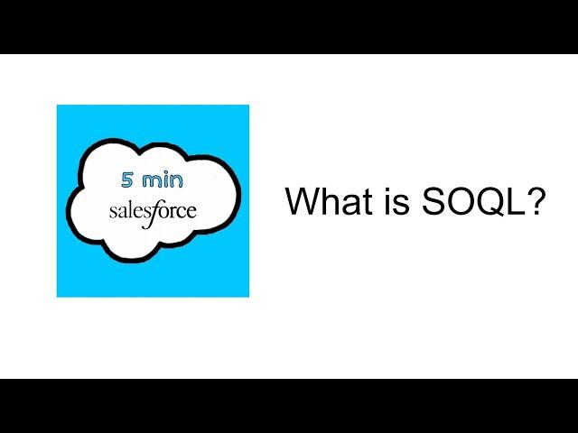 What is SOQL? | Introduction to SOQL | 5 min Salesforce