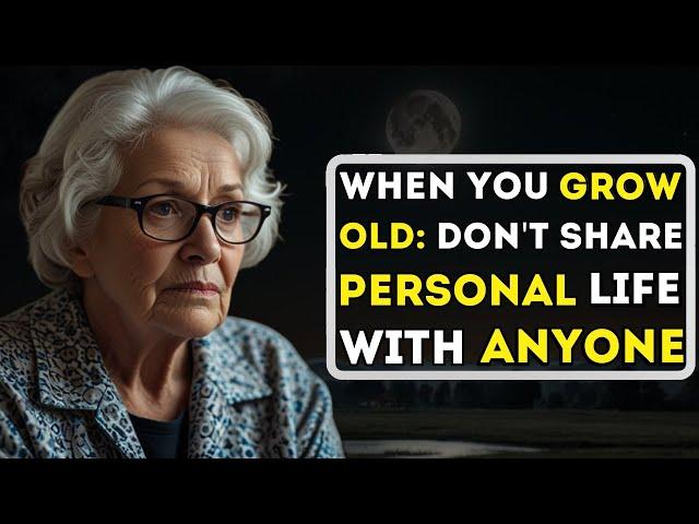 When You Grow Old: Don't Share Personal Life With Anyone