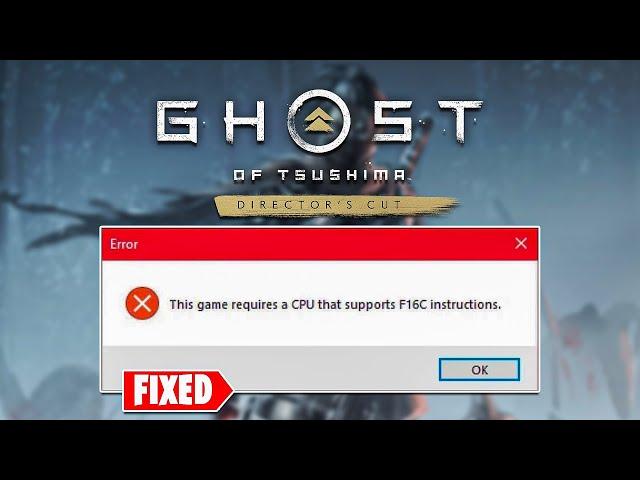 How To Fix This game requires a CPU that supports F16C instructions Error in Ghost of Tsushima