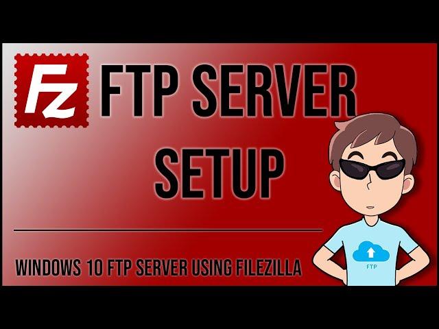 How to setup a Windows 10 FTP server - FileZilla FTP Server setup