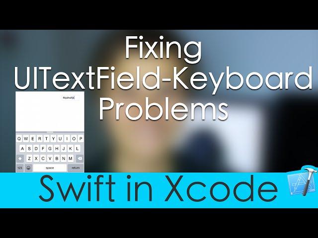 Fixing UITextField-Keyboard Problems (Swift in Xcode)