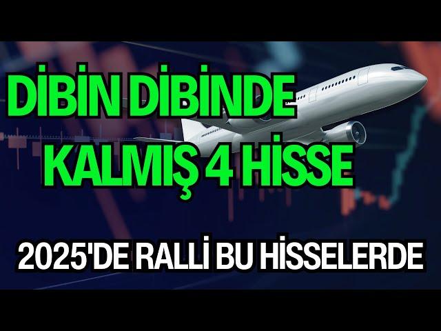 DİBİN DİBİNDE KALMIŞ 4 HİSSE | 2025'DE RALLİ BU HİSSELERDE