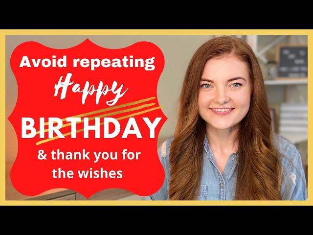 20 Different ways to say 'Happy birthday' & 'Thank you' for the wishes in English (Alternatives)