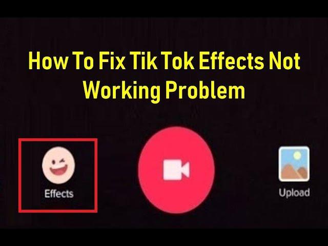 How To Fix Tik Tok Effects Not Working Problem