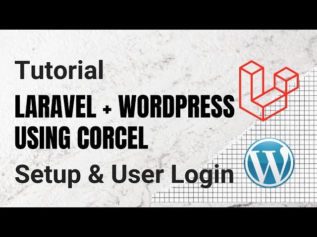 Wordpress & Laravel Integration using Corcel: Setup and User Login