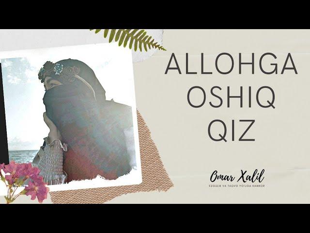 Allohga oshiq qiz | Omar Xalil