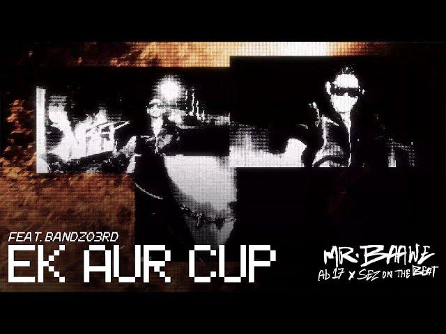 EK AUR CUP | Ab 17 x Sez on the Beat ft. @Bandzo3rd  | OFFICIAL MUSIC VIDEO