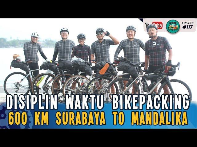 Disiplin Waktu Bikepacking 600 Km Surabaya To Mandalika - Podcast Mainsepeda 117