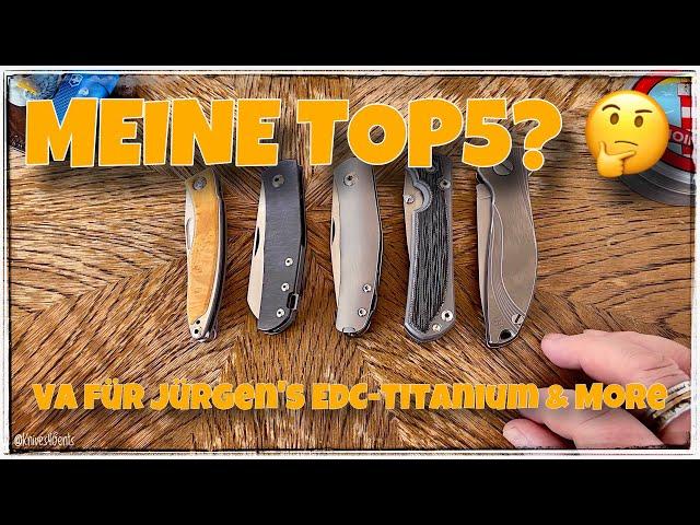  Meine TOP5-Taschenmesser?  VA für den Kanal Jürgen‘s EDC-Titanium & More 