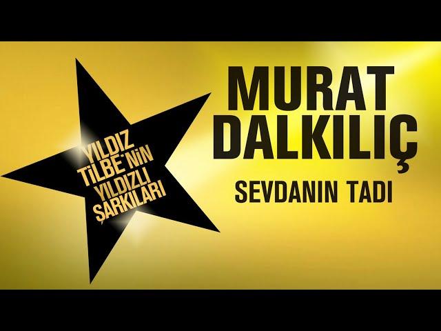 Murat Dalkılıç - Sevdanın Tadı - (Yıldız Tilbe'nin Yıldızlı Şarkıları)