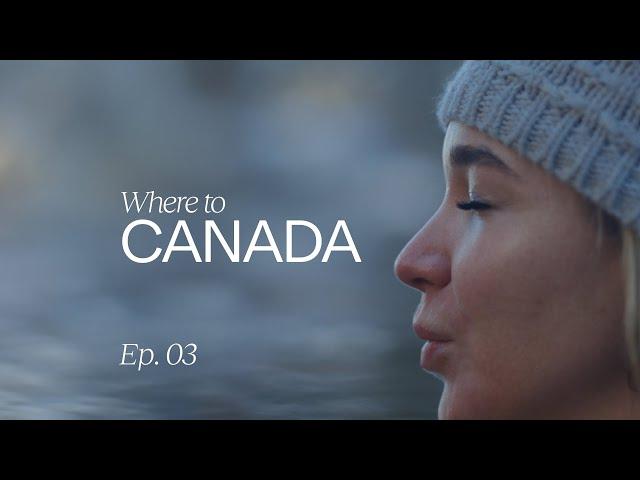 Where To: Canada | Ep. 03: Where to recharge in Canada