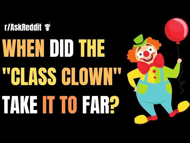 When Did The "Class Clown" Take It To Far? | Reddit Stories