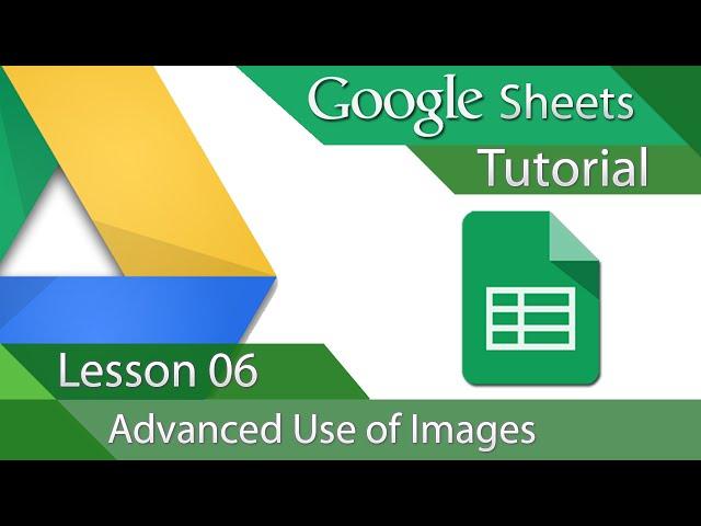 Google Sheets - Tutorial 06 - Advanced Image Insert and Formatting