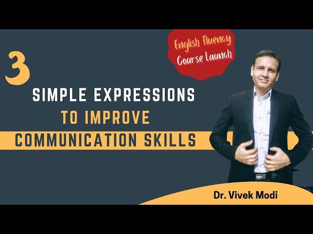 3 Good Expressions To Improve Communication Skills | English Fluency Video Course | Dr. Vivek Modi