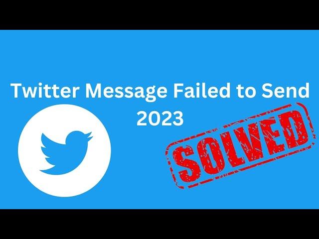 Twitter Message Failed to Send 2023 | How to Fix Message Failed to Send on Twitter | 2023