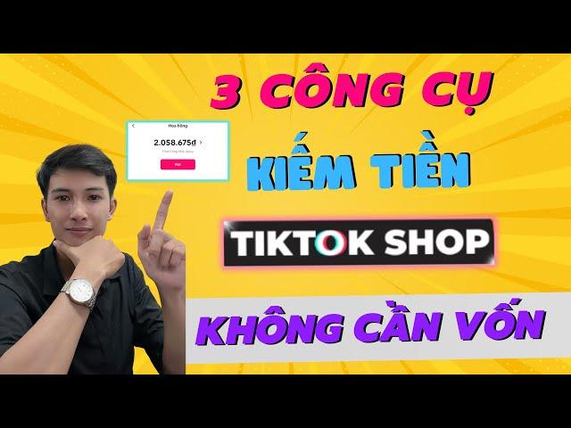 3 Công Cụ Làm Tiếp Thị Liên Kết Kiếm Tiền Trên Tiktok Shop Không Cần Vốn