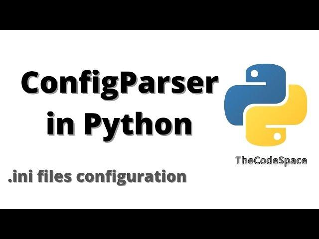 Config Files & Parsing in Python | ConfigParser | Configure .ini files in Python