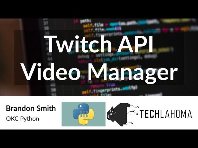 Twitch API Video Manager - Brandon Smith: OKC Python