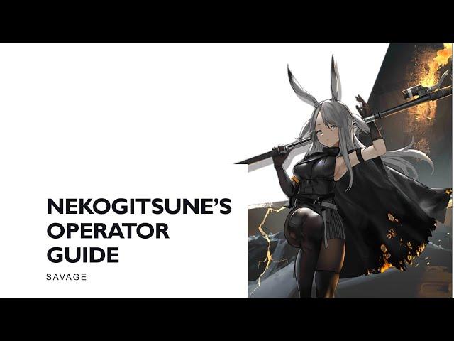 [ARKNIGHTS] Nekogitsune's Operator Guide : Savage