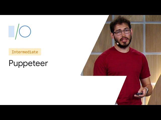 Modern Web Testing and Automation with Puppeteer (Google I/O ’19)