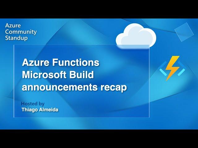 Azure Functions Community Standup - Microsoft Build announcements recap