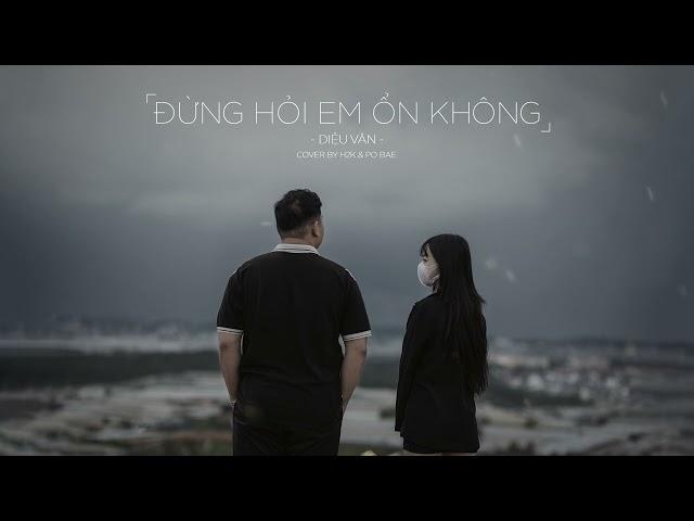 Đừng Hỏi Em Ổn Không - Diệu Vân | Cover by H2K & Po Bae