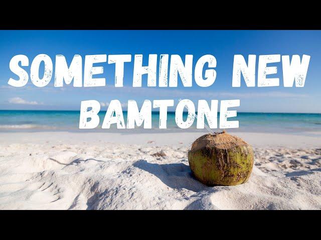 [lyrics] SOMETHING NEW – BAMTONE