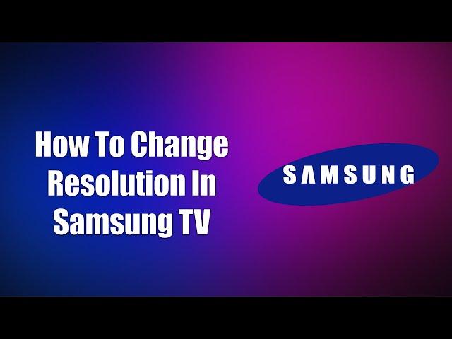 How To Change Resolution In Samsung TV