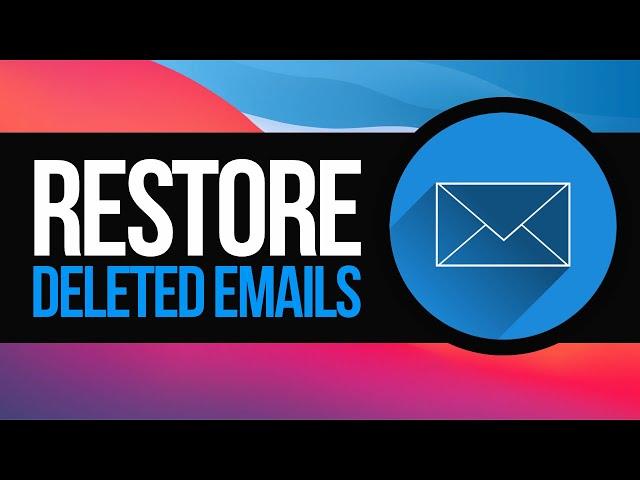 How to Restore Deleted Emails in 2021