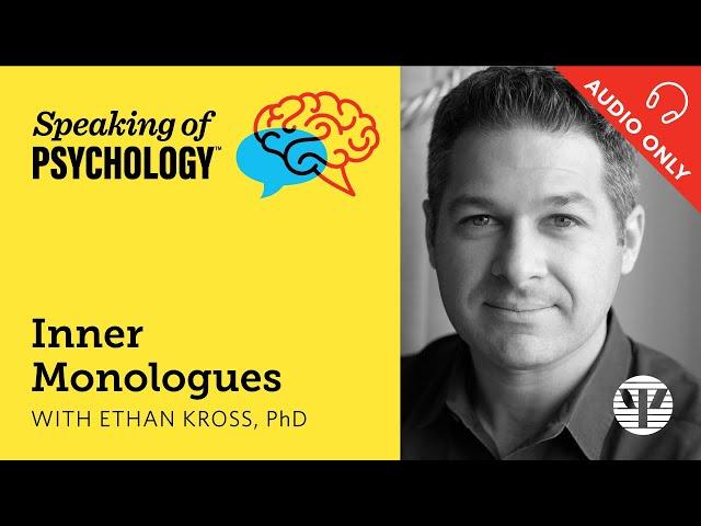 Speaking of Psychology: Inner monologues, with Ethan Kross, PhD