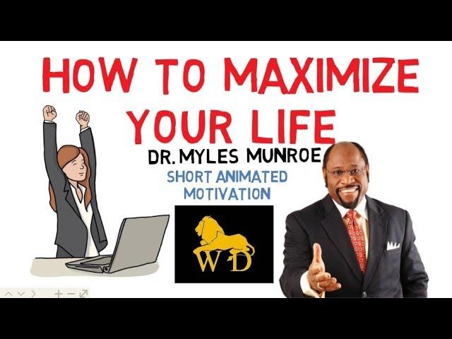 STOP WASTING TIME NOW! --- How To Maximize Your Life by Dr Myles Munroe