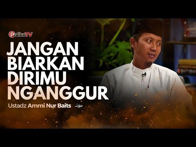  JANGAN BIARKAN DIRIMU NGANGGUR️ Ustadz Ammi Nur Baits, ST, B. A حَفِظَهُ اللّٰهُ تَعالَى