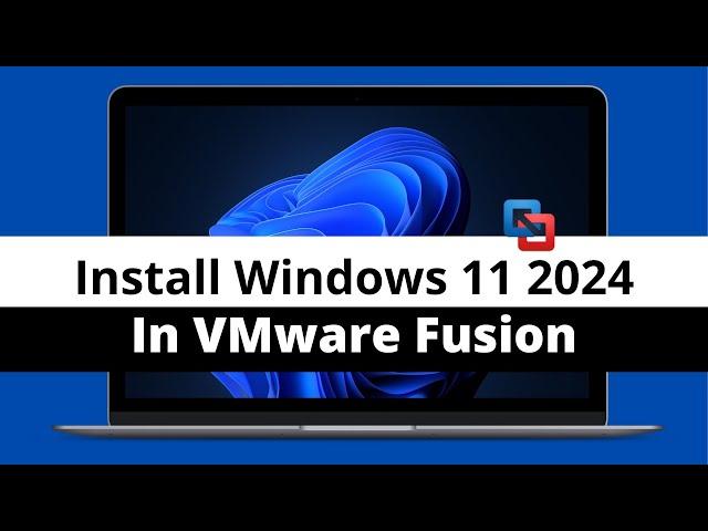 How To Install Windows 11 Using VMware Fusion on M1, M2, M3 Macs In 2024